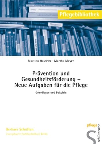 Prävention und Gesundheitsförderung Neue Aufgaben für die Pflege: Grundlagen und Beispiele. Pflegebibliothek Berliner Schriften von Schlütersche